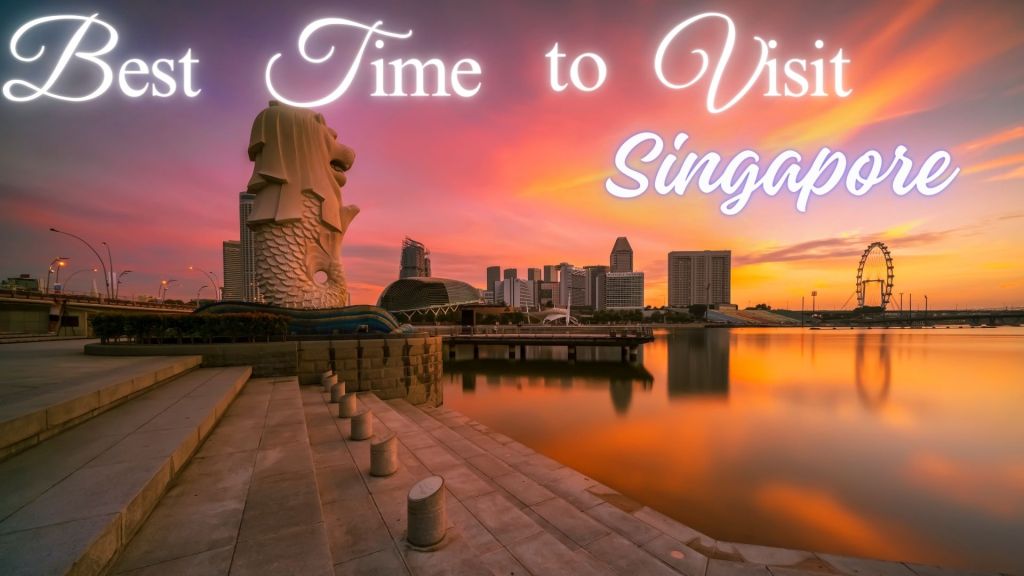 Planning Your Trip to Singapore: The Best Time to Visit